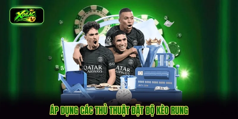 Áp dụng các thủ thuật đặt độ kèo rung