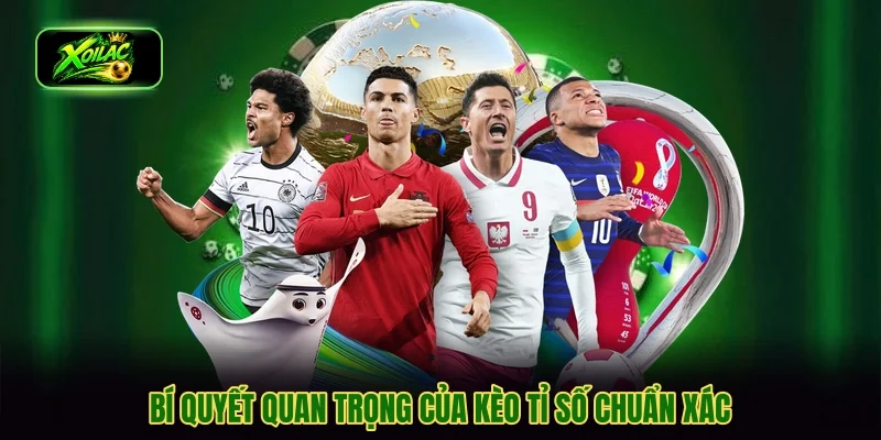 Bí quyết quan trọng của kèo tỉ số chuẩn xác