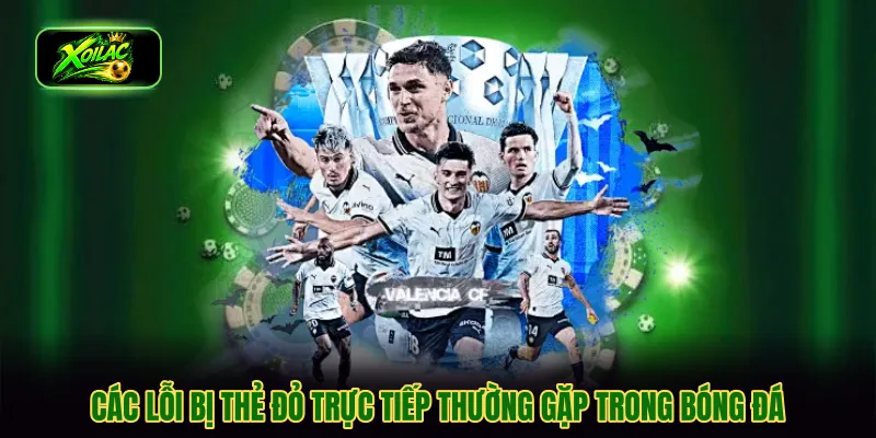 Các lỗi bị thẻ đỏ trực tiếp thường gặp trong bóng đá