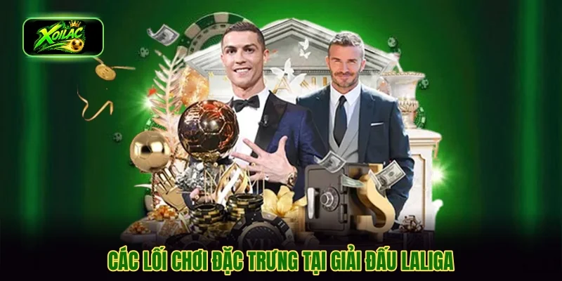 Các lối chơi đặc trưng tại giải đấu LaLiga