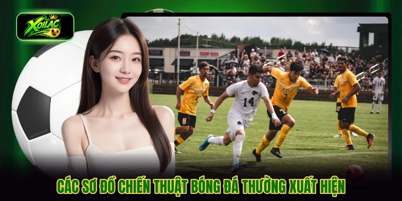 Các sơ đồ chiến thuật bóng đá thường xuất hiện