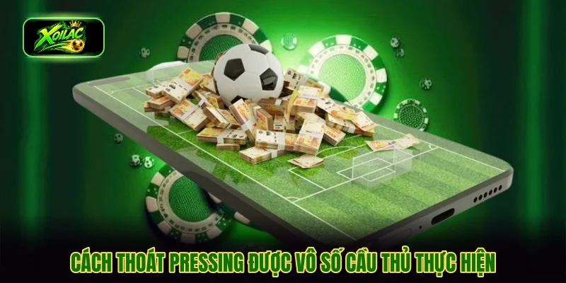 Cách thoát pressing được vô số cầu thủ thực hiện