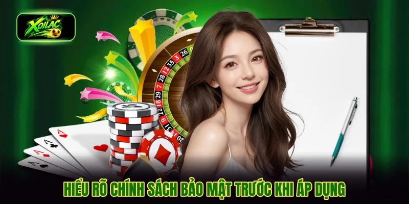 Hiểu rõ chính sách bảo mật trước khi áp dụng