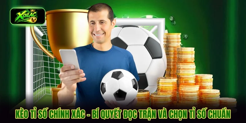 kèo tỉ số chính xác