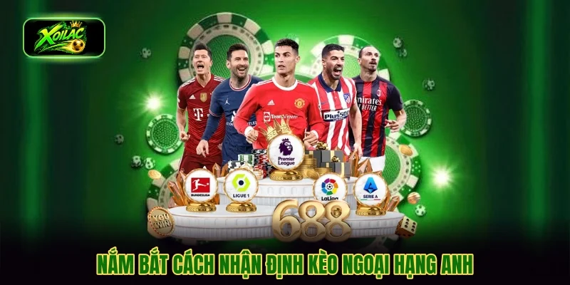 Nắm bắt cách nhận định kèo Ngoại hạng Anh