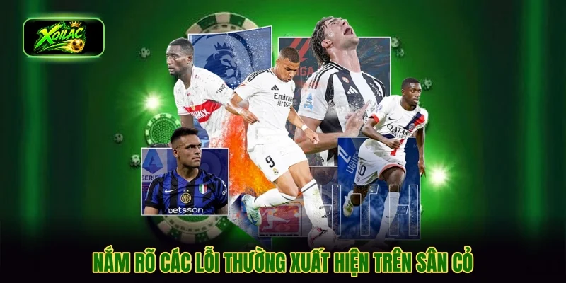Nắm rõ các lỗi thường xuất hiện trên sân cỏ
