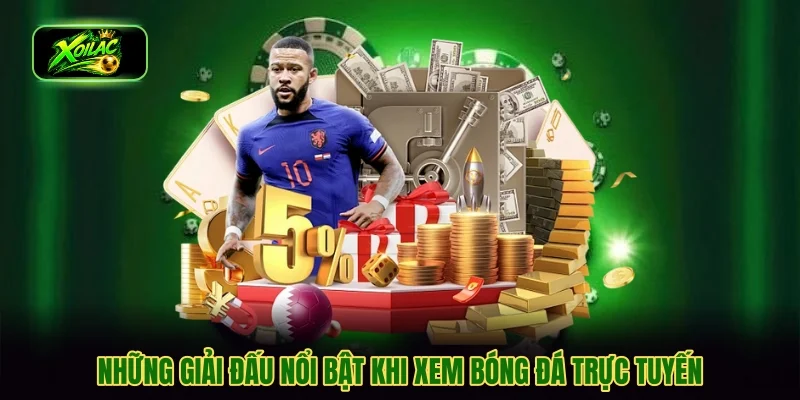 Những giải đấu nổi bật khi xem bóng đá trực tuyến