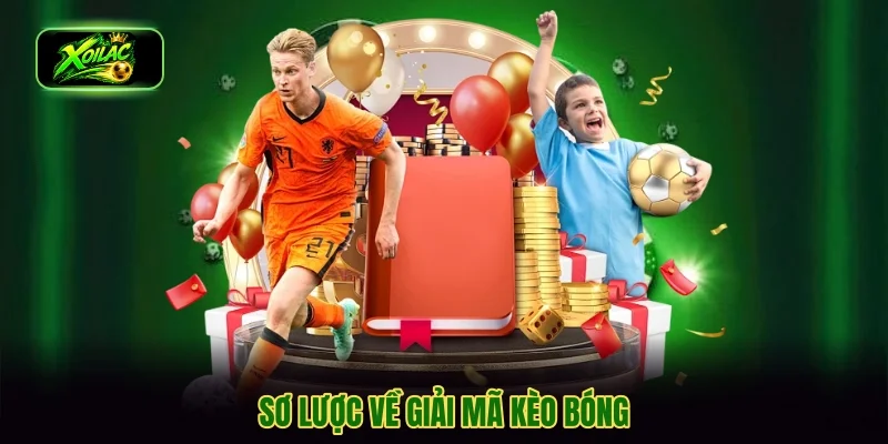 Sơ lược về giải mã kèo bóng