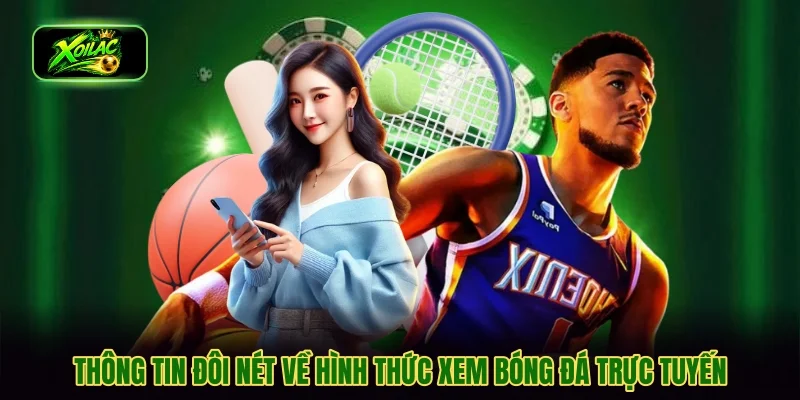 Thông tin đôi nét về hình thức xem bóng đá trực tuyến