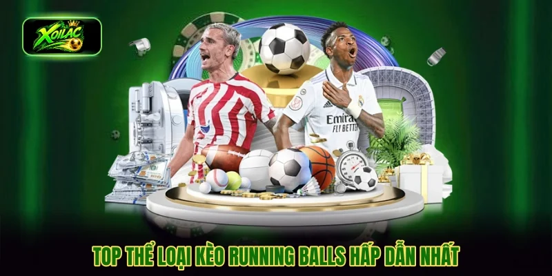Top thể loại kèo running balls hấp dẫn nhất