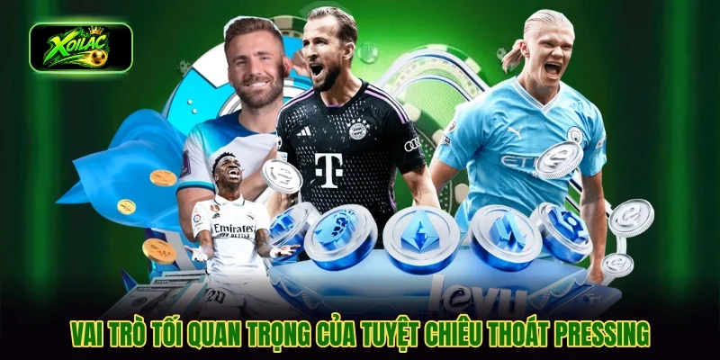 Vai trò tối quan trọng của tuyệt chiêu thoát pressing